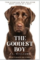 The Goodest Boy: Heartwarming Dog Stories 8293353090 Book Cover