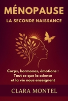 Ménopause: LA SECONDE NAISSANCE Corps, hormones, émotions: tout ce que la science et la vie nous enseignent (French Edition) B0F9V2PWGS Book Cover