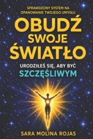 Obudz Swoje Swiatlo: Urodziles Sie, Aby Byc Szczesliwy (Polish Edition) B0H2LSZQLH Book Cover