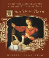 Unto Us Is Born: Christmas Conversations With the Mother of Jesus 0806638974 Book Cover