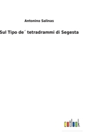 Sul Tipo de´ tetradrammi di Segesta 3752475471 Book Cover