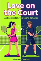 Love on the Court: An Enemies to Lovers Sports Romance: A Contemporary Rom-Com B0H5K2S77L Book Cover
