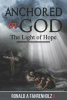 Anchored in God : The Light of Hope 1076253709 Book Cover