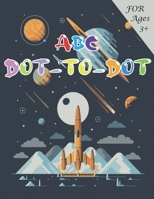 ABC Dot-to-Dots Workbook Ages 3 to 5, Preschool to Kindergarten: Colors, Shapes, Alphabet, Pre-Writing, Phonics, Following Directions, B096LTTVT8 Book Cover