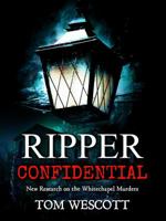 Ripper Confidential: New Research on the Whitechapel Murders 0692838724 Book Cover