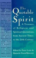 The Quotable Spirit: A Treasury of Religious and Spiritual Quotations from Ancient Times to the Twentieth Century 0752205951 Book Cover