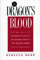 The Dragon's Blood: Feminist Intertextuality in Eudora Welty's the Golden Apples 0878056610 Book Cover