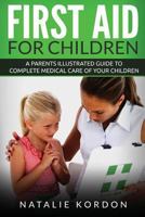 First Aid for Children: A Parents Illustrated Guide to Complete Medical Care of Your Children 1537218360 Book Cover