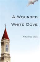 A Wounded White Dove 1946977128 Book Cover