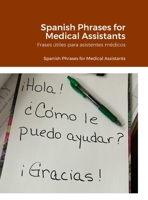 SPANISH For Healthcare Professionals - Useful Phrases for Medical Assistants and Medical Office Professionals in the ER or any Medical Office: Aprendiendo español rápido, fácil y seguro 1312245220 Book Cover