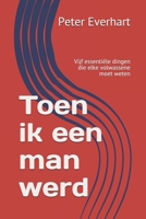 Toen ik een man werd: Vijf essentiële dingen die elke volwassene moet weten (Dutch Edition) B0851KBV7J Book Cover