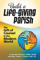 Build a Life-Giving Parish: The Gift of Counsel in the Modern World 0764818910 Book Cover