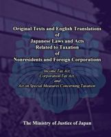 Original Texts and English Translations of Japanese Laws and Acts Related to Taxation of Nonresidents and Foreign Corporations: Income Tax Act, Corporation Tax Act, and Act on Special Measures Concern 1452801118 Book Cover