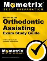 Secrets of the Orthodontic Assisting Exam Study Guide: DANB Test Review for the Orthodontic Assisting Exam 1609716140 Book Cover