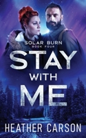 Stay With Me: Solar Burn #4 (Solar Burn Series) B0CQVYLMRP Book Cover