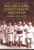 The Crusades, Christianity, and Islam (Bampton Lectures in America) 0231146248 Book Cover