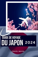 GUIDE DE VOYAGE DU JAPON 2024: Explorez le Japon comme un local : Conseils d'initiés pour votre premier voyage. Découvrez 10 lieux incontournables, activités et moments parfaits. (French Edition) B0CV4GRPFX Book Cover