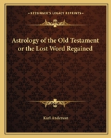 Astrology of the Old Testament or the Lost Word Regained 1162567171 Book Cover