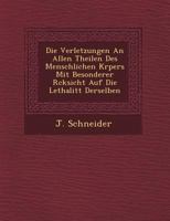 Die Verletzungen an Allen Theilen Des Menschlichen K Rpers Mit Besonderer R Cksicht Auf Die Lethalit T Derselben 124977277X Book Cover