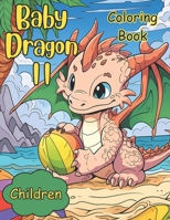 Baby Dragon II Coloring Book: A Coloring Book for Children with Adventures of Baby Dragons B0CHCWSJ54 Book Cover