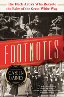 Footnotes: The Black Artists Who Rewrote the Rules of the Great White Way 1492688819 Book Cover