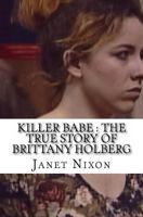 Killer Babe: The True Story of Brittany Holberg 1539168298 Book Cover