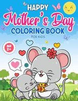 Mother's Day Coloring Book for Kids Age 2+: Mommy and Me Coloring Book with 25 Super Sweet and Positively Delighted Coloring Pages for Kids of All Ages B091F5QH7L Book Cover