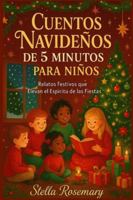 CUENTOS NAVIDEÑOS DE 5 MINUTOS PARA NIÑOS: Relatos Festivos que elevan el Espíritu Fiestas B0FZ85LZLL Book Cover