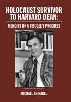 Holocaust Survivor to Harvard Dean: Memoirs of a Refugee's Progress 1524509612 Book Cover
