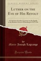 Luther on the eve of his Revolt: A Criticism of Luther's Lectures on the Epistle to the Romans, Given at Wittenberg in 1515-1516 ... B0BPQ61X3H Book Cover
