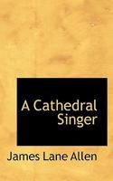 A Cathedral Singer 151724885X Book Cover