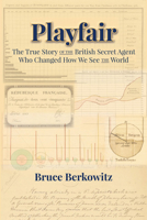 Playfair: The True Story of the British Secret Agent Who Changed How We See the World 1942695047 Book Cover