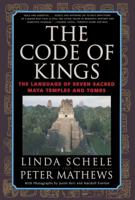 The Code of Kings: The Language of Seven Sacred Maya Temples and Tombs 0684852098 Book Cover