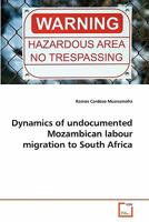 Dynamics of undocumented Mozambican labour migration to South Africa 3639313976 Book Cover