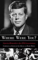 Where Were You?: America Remembers the JFK Assassination 1493036920 Book Cover