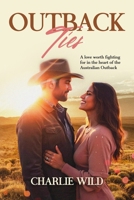 Outback Ties: A love worth fighting for in the heart of the Australian Outback B0DT4NNB7S Book Cover