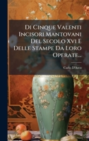 Di Cinque Valenti Incisori Mantovani Del Secolo Xvi E Delle Stampe Da Loro Operate... 1024640329 Book Cover