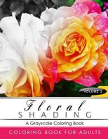 FLORAL SHADING Volume 2: A Grayscale Adult Coloring Book of Flowers, Plants & Landscapes Coloring Book for adults 1535234245 Book Cover