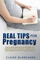 Real Tips for Pregnancy: How to Best Deal with the Prenatal and Postnatal Period: Nutrition, Fitness and a Home Workout Plan for Pregnant Women 1801572208 Book Cover