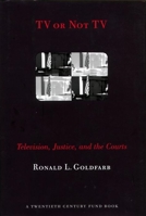 TV or Not TV: Television, Justice and the Courts (Twentieth Century Fund Book) 0814731120 Book Cover