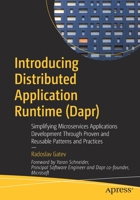 Introducing Distributed Application Runtime (Dapr): Simplifying Microservices Applications Development Through Proven and Reusable Patterns and Practices 1484269977 Book Cover