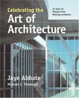 Celebrating the Art of Architecture: 25 Years of Pritzker Prize Winning Architects 159280148X Book Cover