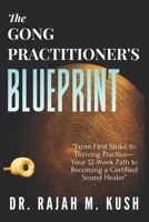 The Gong Practitioner's Blueprint: From First Strike to Thriving Practice—Your 12-Week Path to Becoming a Certified Sound Healer B0GZGJL7BG Book Cover