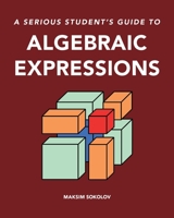 A serious student's guide to algebraic expressions 1738064905 Book Cover