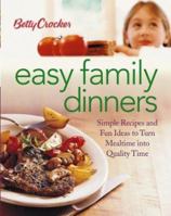Betty Crocker Easy Family Dinners: Simple Recipes and Fun Ideas to Turn Meal Time to Quality Time 0764544187 Book Cover