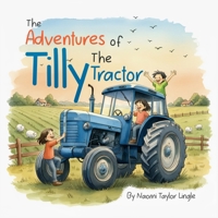 The Adventures Of Tilly The Tractor B0GLLJWPPT Book Cover