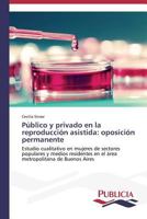 Público y privado en la reproducción asistida: oposición permanente 3639645804 Book Cover