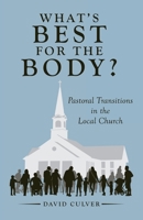 What’s Best for the Body?: Pastoral Transitions in the Local Church 1664256938 Book Cover