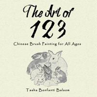 The Art of 123: Chinese Brush Painting for All Ages 1546224076 Book Cover