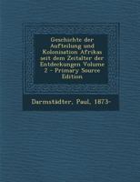 Geschichte der Aufteilung und Kolonisation Afrikas seit dem Zeitalter der Entdeckungen; Volume 2 1246098660 Book Cover